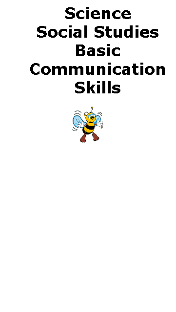 Text Box: Science
Social Studies
Basic Communication Skills

